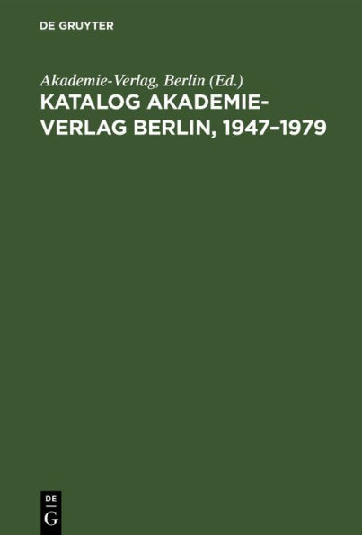 Katalog Akademie-Verlag Berlin, 1947-1979: Gesamtverzeichnis in Alphabetischer Folge Nach Dem Namen Des Autors, Des Herausgebers, Der Schriftenreihe Usw.