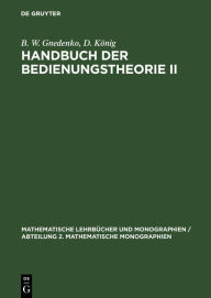 Title: Handbuch der Bedienungstheorie II: Formeln und andere Ergebnisse, Author: B. W. Gnedenko