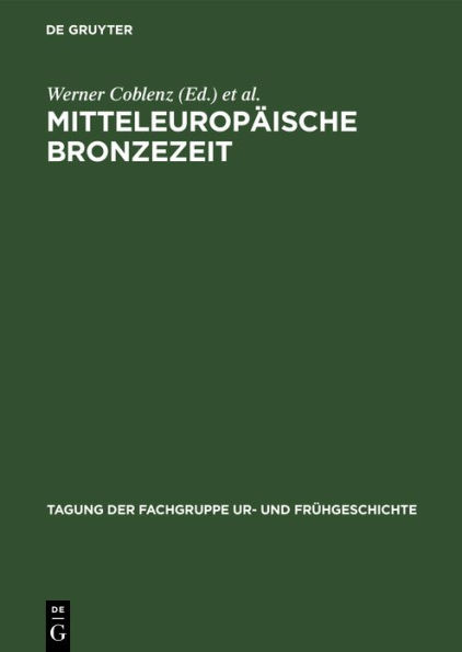 Mitteleuropï¿½ische Bronzezeit: Beitrï¿½ge Zur Archï¿½ologie Und Geschichte. Vom 24. Bis 26. April 1975 in Dresden