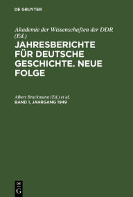 Title: Jahresberichte für deutsche Geschichte. Neue Folge. Band 1, Jahrgang 1949, Author: Albert Brackmann