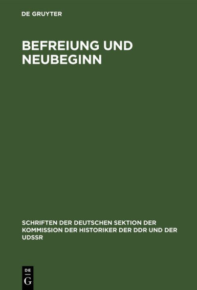 Befreiung Und Neubeginn: Zur Stellung Des 8. Mai 1945 in Der Deutschen Geschichte