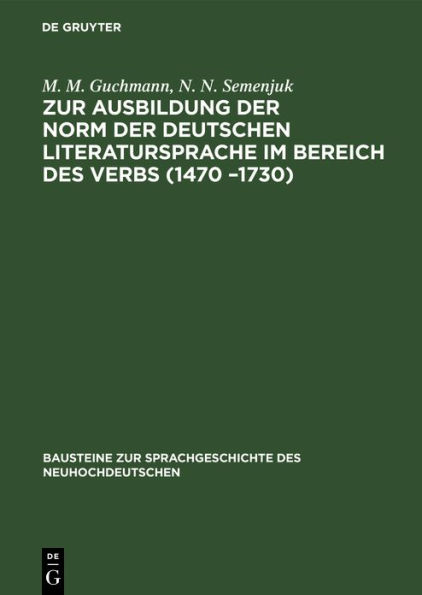 Zur Ausbildung der Norm der deutschen Literatursprache im Bereich des Verbs (1470 -1730): Tempus und Modus