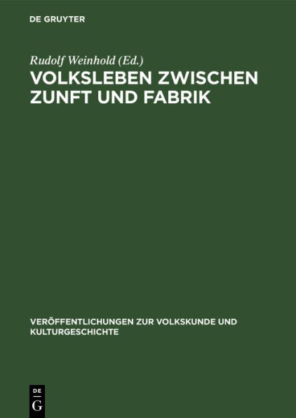 Volksleben zwischen Zunft und Fabrik: Studien zu Kultur und Lebensweise werktätiger Klassen und Schichten während des Übergangs vom Feudalismus zum Kapitalismus