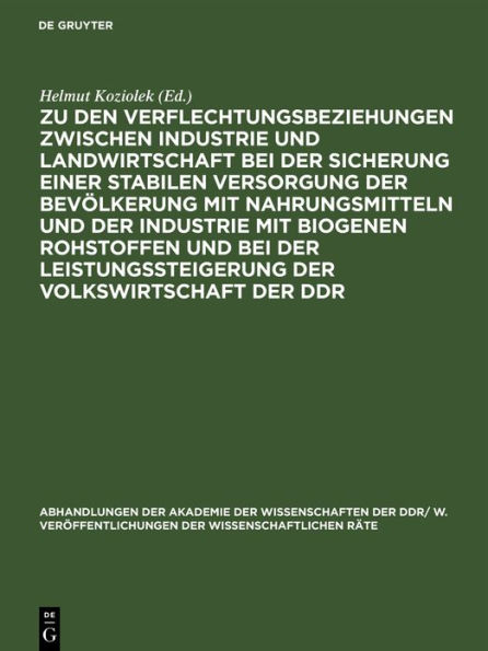 Zu den Verflechtungsbeziehungen zwischen Industrie und Landwirtschaft bei der Sicherung einer stabilen Versorgung der Bevölkerung mit Nahrungsmitteln und der Industrie mit biogenen Rohstoffen und bei der Leistungssteigerung der Volkswirtschaft der DDR: Ta