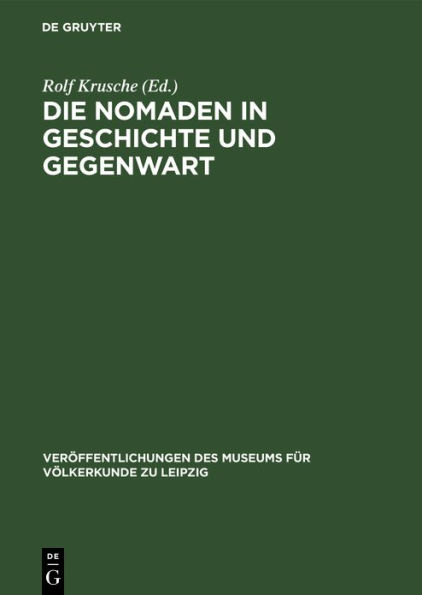 Die Nomaden in Geschichte und Gegenwart: Beiträge zu einem internationalen Nomadismus-Symposium am 11. und 12. Dezember 1975 im Museum für Völkerkunde Leipzig