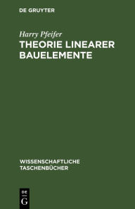 Title: Theorie linearer Bauelemente: Elektronik für den Physiker I, Author: Harry Pfeifer