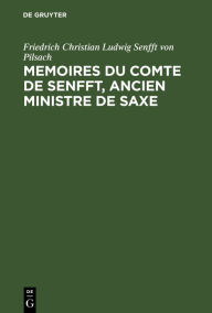 Title: Memoires du Comte de Senfft, Ancien ministre de Saxe: Empire, organisation politique de la Suisse 1806-1813, Author: Friedrich Christian Ludwig Senfft von Pilsach