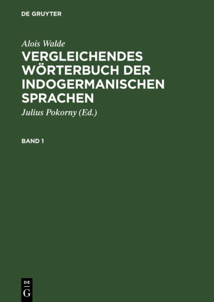 Alois Walde: Vergleichendes W rterbuch der indogermanischen Sprachen. Band 1