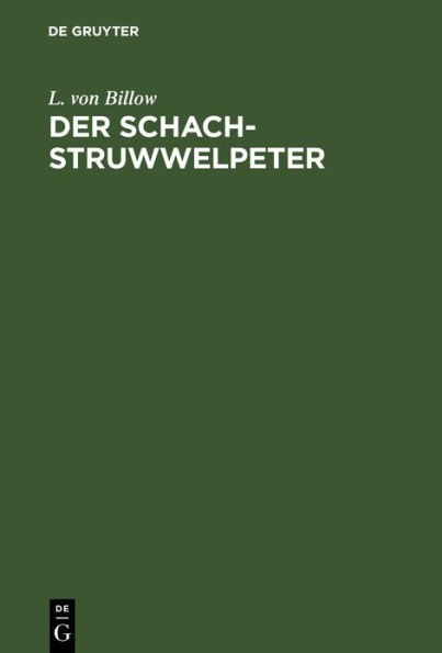 Der Schach-Struwwelpeter: Ein Reimb chlein allen Freunden des K niglichen Spiels gewidmet