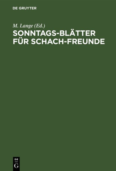 Sonntags-Bl tter f r Schach-Freunde: Erz hlungen, Gedichte, Partien, Aufgaben aus dem Gebiete des Schach