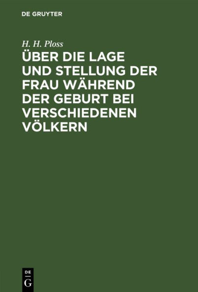 ber die Lage und Stellung der Frau w hrend der Geburt bei verschiedenen V lkern: Eine anthropologische Studie