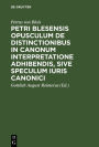 Petri Blesensis opusculum de distinctionibus in canonum interpretatione adhibendis, sive speculum iuris canonici