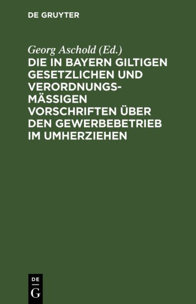 Die in Bayern giltigen gesetzlichen und verordnungsm igen Vorschriften ber den Gewerbebetrieb im Umherziehen