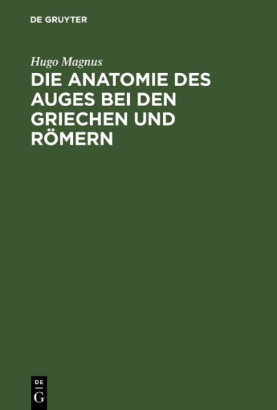 Die Anatomie des Auges bei den Griechen und R mern