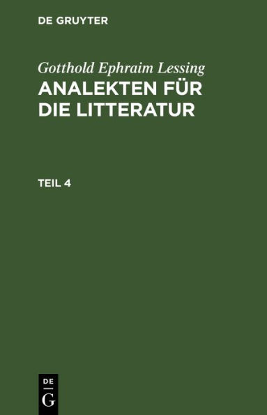 Gotthold Ephraim Lessing: Analekten f r die Litteratur. Teil 4