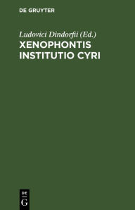 Title: Xenophontis Institutio Cyri, Author: Ludovici Dindorfii
