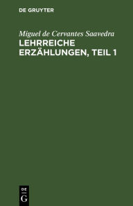 Title: Lehrreiche Erz hlungen, Teil 1, Author: Miguel de Cervantes Saavedra