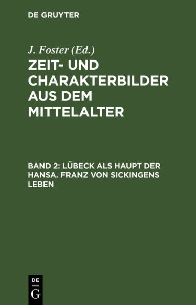 L beck als Haupt der Hansa. Franz von Sickingens Leben: Nach alten und neuen Quellen bearbeitet von der Uebersetzerin des Vasari