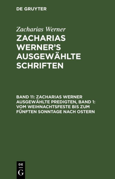 Zacharias Werner ausgew hlte Predigten, Band 1: Vom Weihnachtsfeste bis zum f nften Sonntage nach Ostern