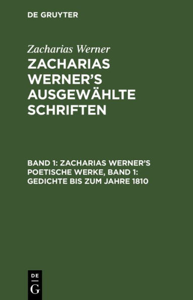 Zacharias Werner's poetische Werke, Band 1: Gedichte bis zum Jahre 1810