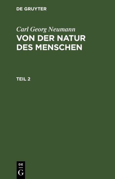 Carl Georg Neumann: Von der Natur des Menschen. Teil 2