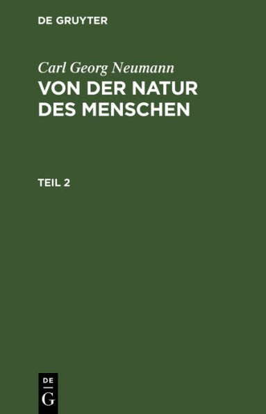 Carl Georg Neumann: Von der Natur des Menschen. Teil