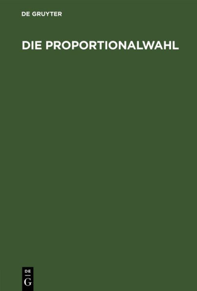Die Proportionalwahl: Mit einem Anhang (Anleitung f r Wahlkommiss re und Musterprotokoll)