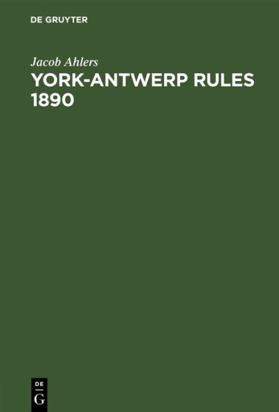 York-Antwerp Rules 1890: im englischen Originaltext und in deutscher bersetzung nebst erl uternden Anmerkungen