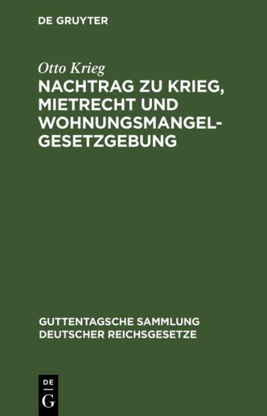 Nachtrag zu Krieg, Mietrecht und Wohnungsmangelgesetzgebung: im Reich, in Preu en und in Berlin, einschl. Hauszinssteuer, Kostenwesen und Rechtsentscheiden des Kammergerichts und Obersten Landesgerichts