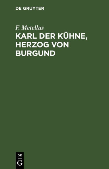Karl der K hne, Herzog von Burgund: Ein Drama in f nf Akten