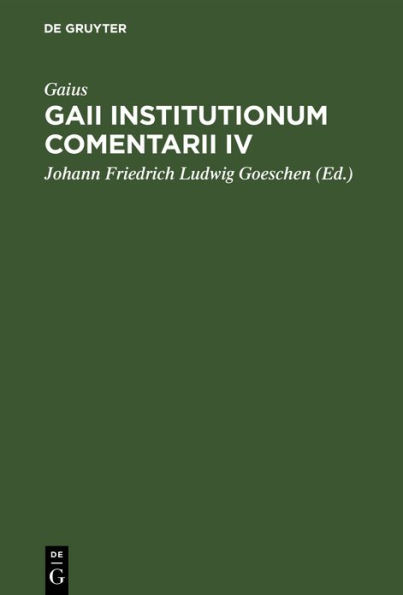 Gaii Institutionum Comentarii IV: E Codice Rescripto Bibliothecae Capitularis Veronensis