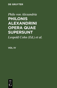 Title: Philo Von Alexandria: Philonis Alexandrini Opera Quae Supersunt. Vol IV, Author: Philo von Alexandria