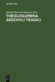 Title: Theologumena Aeschyli tragici, Author: Rudolf Heinrich Klausen