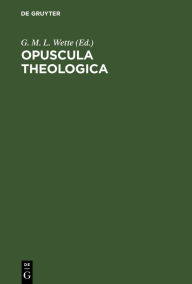 Title: Opuscula theologica, Author: G. M. L. Wette