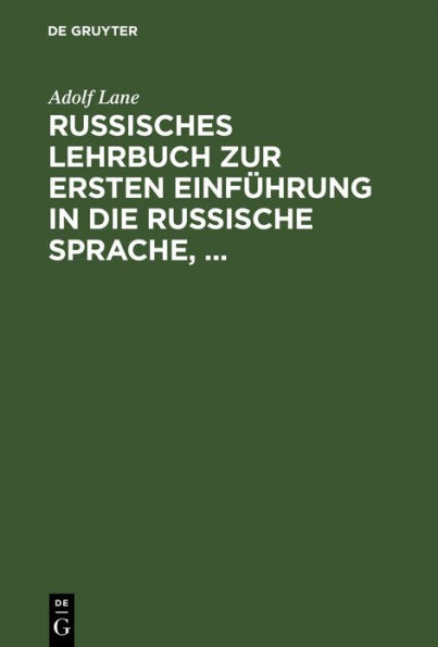 Russisches Lehrbuch zur ersten Einf hrung in die russische Sprache,: mit besonderer Ber cksichtigung der Sprache des t glichen Lebens. Russische Texte mit W rterverzeichnissen, Uebungsangaben und Gespr chsbeispielen