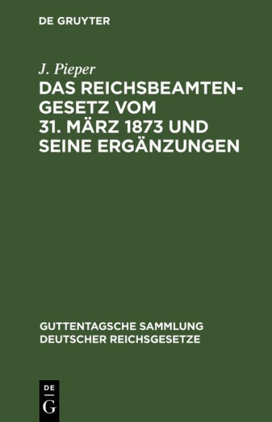 Das Reichsbeamtengesetz vom 31. M rz 1873 und seine Erg nzungen