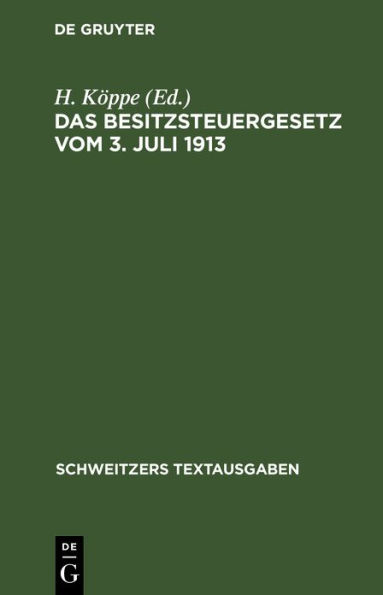 Das Besitzsteuergesetz vom 3. Juli 1913: mit den Ausf hrungsbestimmungen des Bundesrats Preu ens, Bayerns und Sachsens und den amtlichen Hilfstabellen