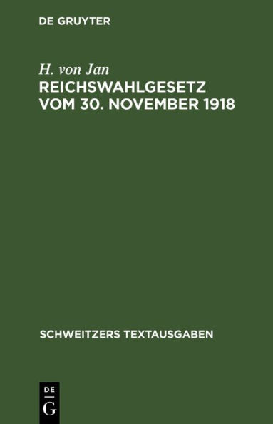 Reichswahlgesetz vom 30. November 1918: Verordnung ber die Wahlen zur verfassunggebenden Deutschen Nationalversammlung und Die Wahlordnung f r den neuen Bayerischen Landtag vom 7. Dezember 1918