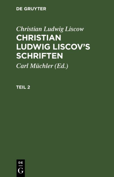 Christian Ludwig Liscow: Christian Ludwig Liscov's Schriften. Teil 2