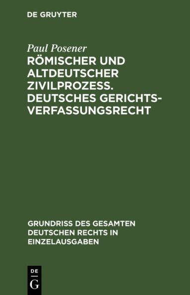 Römischer und altdeutscher Zivilprozeß. Deutsches Gerichtsverfassungsrecht