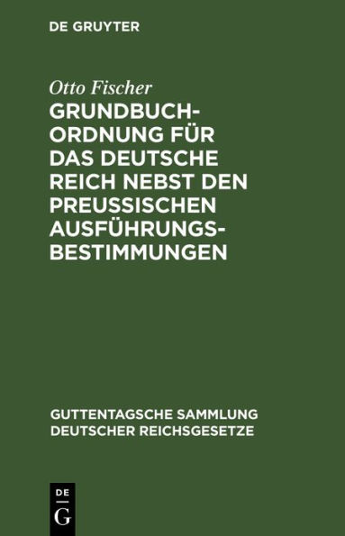 Grundbuchordnung f r das Deutsche Reich nebst den preu ischen Ausf hrungsbestimmungen