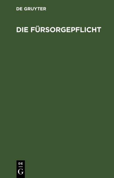 Die F rsorgepflicht: (Reichsverordnung ber die F rsorgepflicht vom 13. 2. 24, Reichsgrunds tze vom 27. 3. u. 4. 12. 24., Bayerische Ausf hrungsverordnungen vom 27. 3. 24 u. 12. 1. 25) mit kurzen Verweisungen sowie mit Erl. zur Verordnungen vom 12. Januar