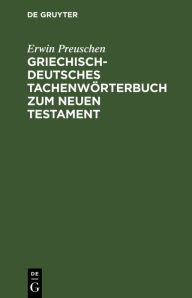 Title: Griechisch-deutsches Tachenw rterbuch zum Neuen Testament, Author: Erwin Preuschen