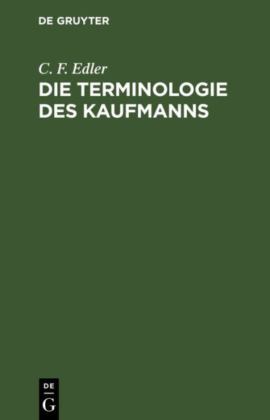 Die Terminologie des Kaufmanns: Ein Hilfsbuch f r Handlungsbeklissene