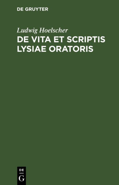 De vita et scriptis Lysiae oratoris