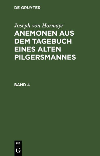 Joseph von Hormayr: Anemonen aus dem Tagebuch eines alten Pilgersmannes. Band