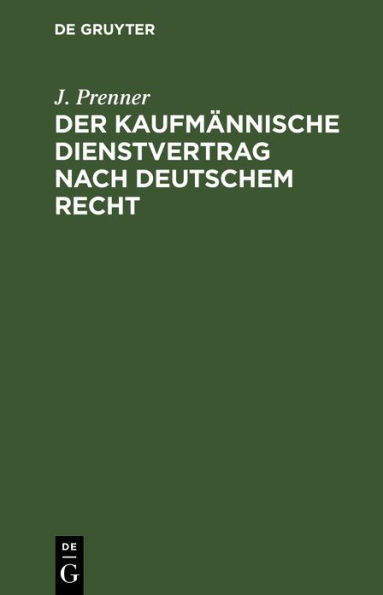 Der kaufm nnische Dienstvertrag nach deutschem Recht: Ein Leitfaden vornehmlich f r Kaufleute und Handelsangestellte