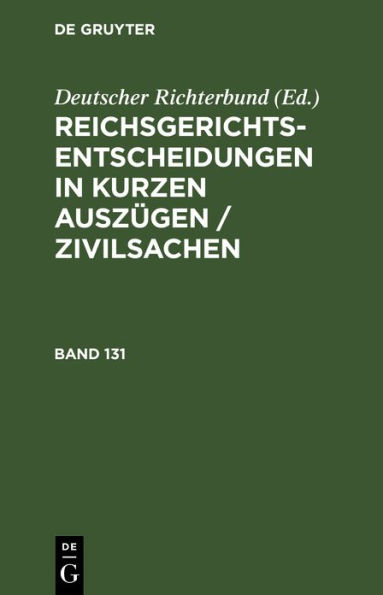 Reichsgerichts-Entscheidungen in kurzen Ausz gen / Zivilsachen. Band 131