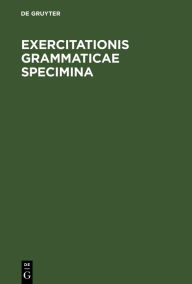 Title: Exercitationis grammaticae specimina: Ediderunt seminarii philologorum Bonnensis sodales, Author: De Gruyter