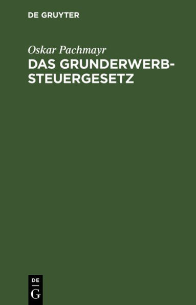 Das Grunderwerbsteuergesetz: vom 29. M rz 1940 mit Durchf hrungsverordnung